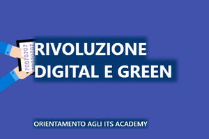 Rivoluzione Digital e Green: orientamento agli ITS Academy